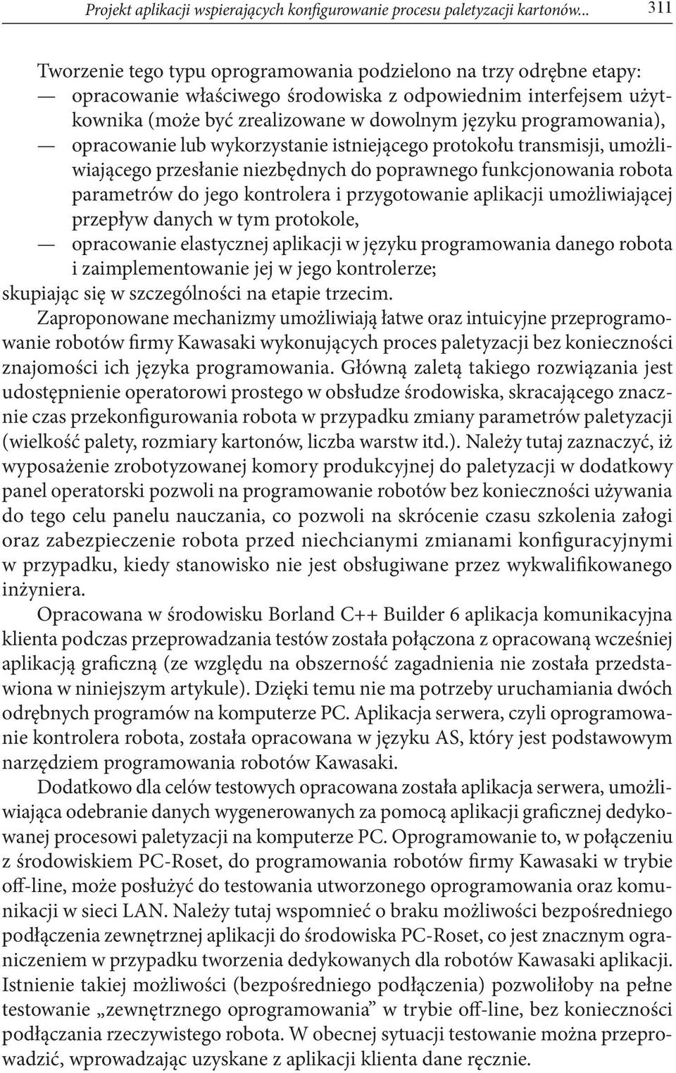 programowania), opracowanie lub wykorzystanie istniejącego protokołu transmisji, umożliwiającego przesłanie niezbędnych do poprawnego funkcjonowania robota parametrów do jego kontrolera i