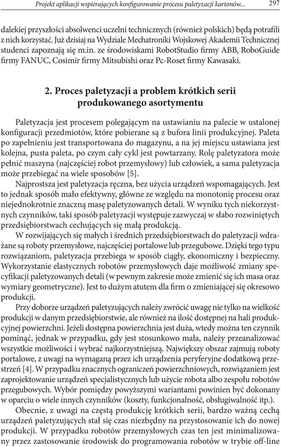 ze środowiskami RobotStudio firmy ABB, RoboGuide firmy FANUC, Cosimir firmy Mitsubishi oraz Pc-Roset firmy Kawasaki. 2.