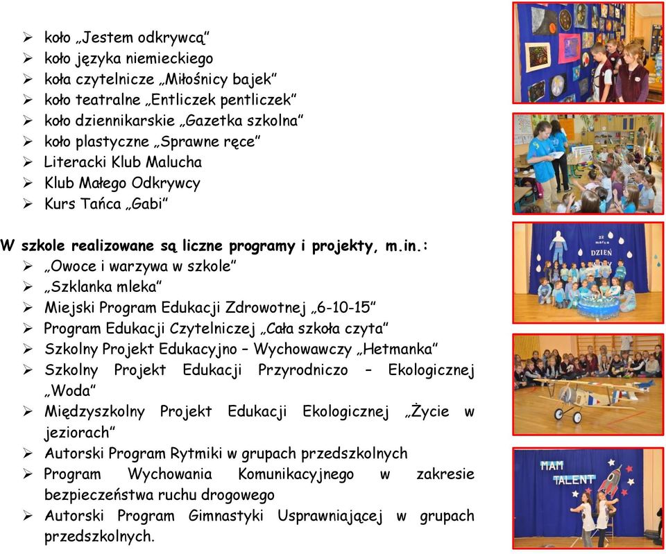 : Owoce i warzywa w szkole Szklanka mleka Miejski Program Edukacji Zdrowotnej 6-10-15 Program Edukacji Czytelniczej Cała szkoła czyta Szkolny Projekt Edukacyjno Wychowawczy Hetmanka Szkolny Projekt