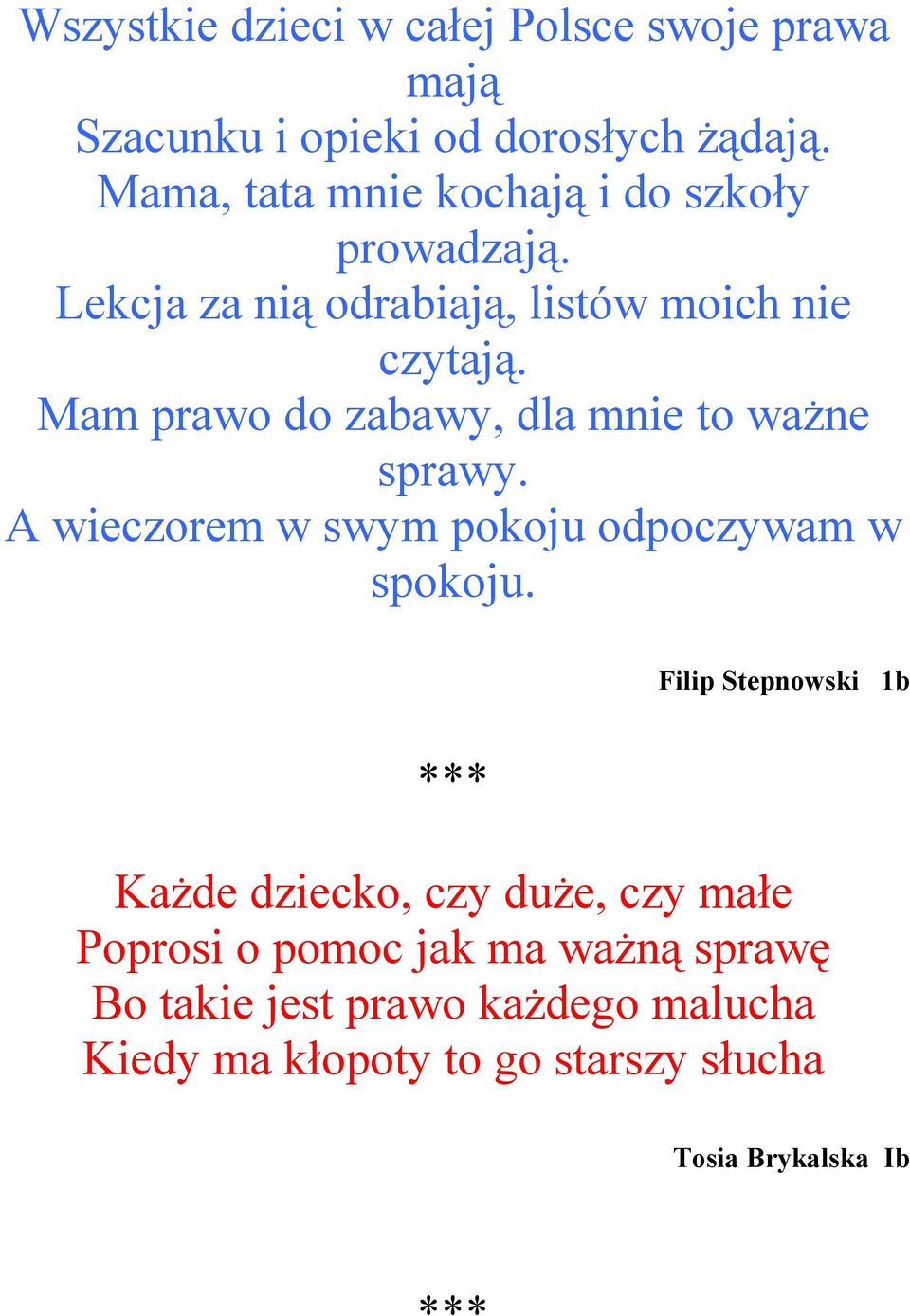 Mam prawo do zabawy, dla mnie to waŝne sprawy. A wieczorem w swym pokoju odpoczywam w spokoju.