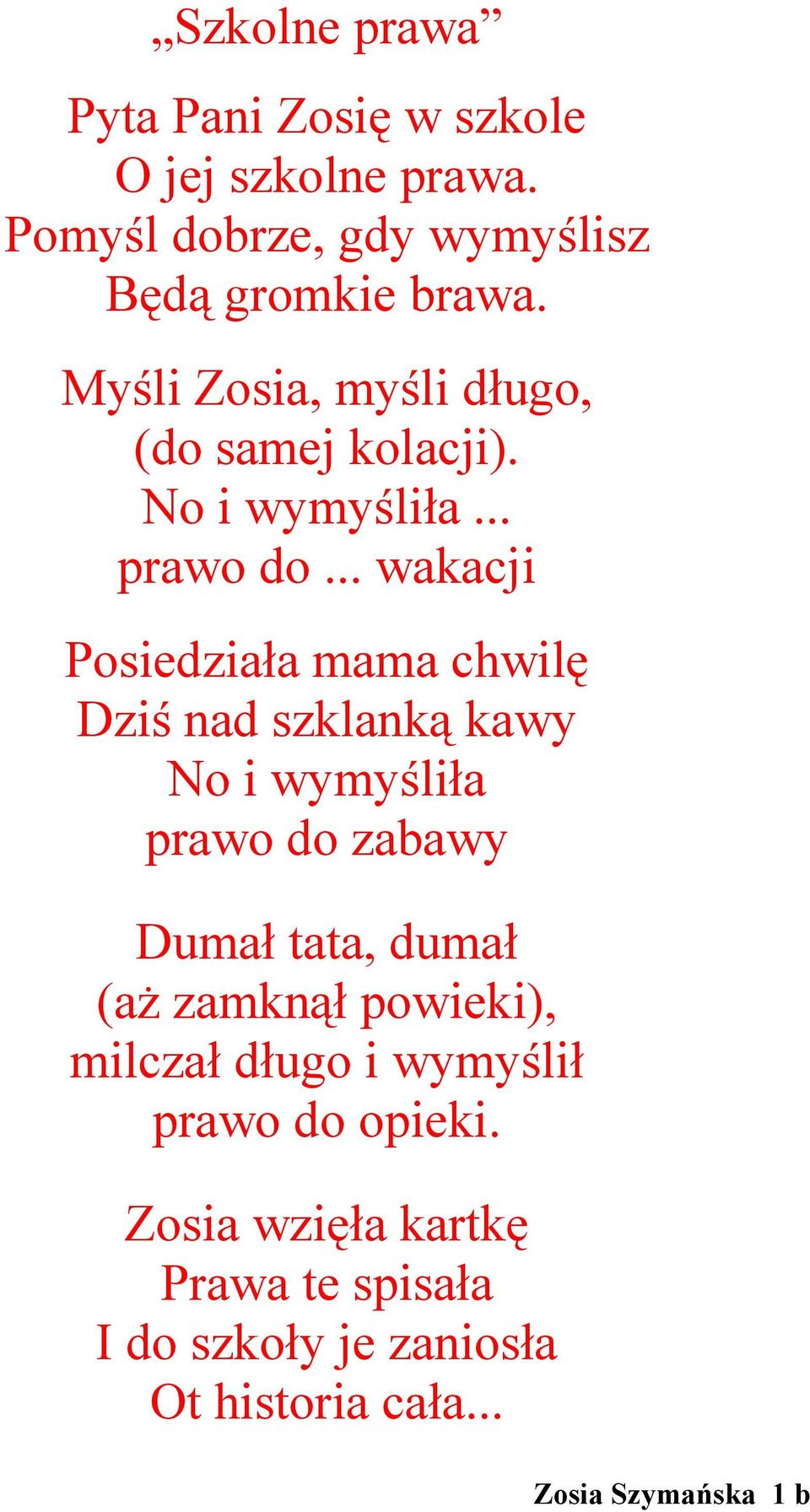 .. wakacji Posiedziała mama chwilę Dziś nad szklanką kawy No i wymyśliła prawo do zabawy Dumał tata, dumał (aŝ