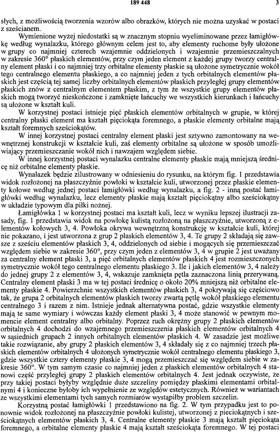 wzajemnie oddzielonych i wzajemnie przemieszczalnych w zakresie 360 płaskich elementów, przy czym jeden element z każdej grupy tworzy centralny element płaski i co najmniej trzy orbitalne elementy