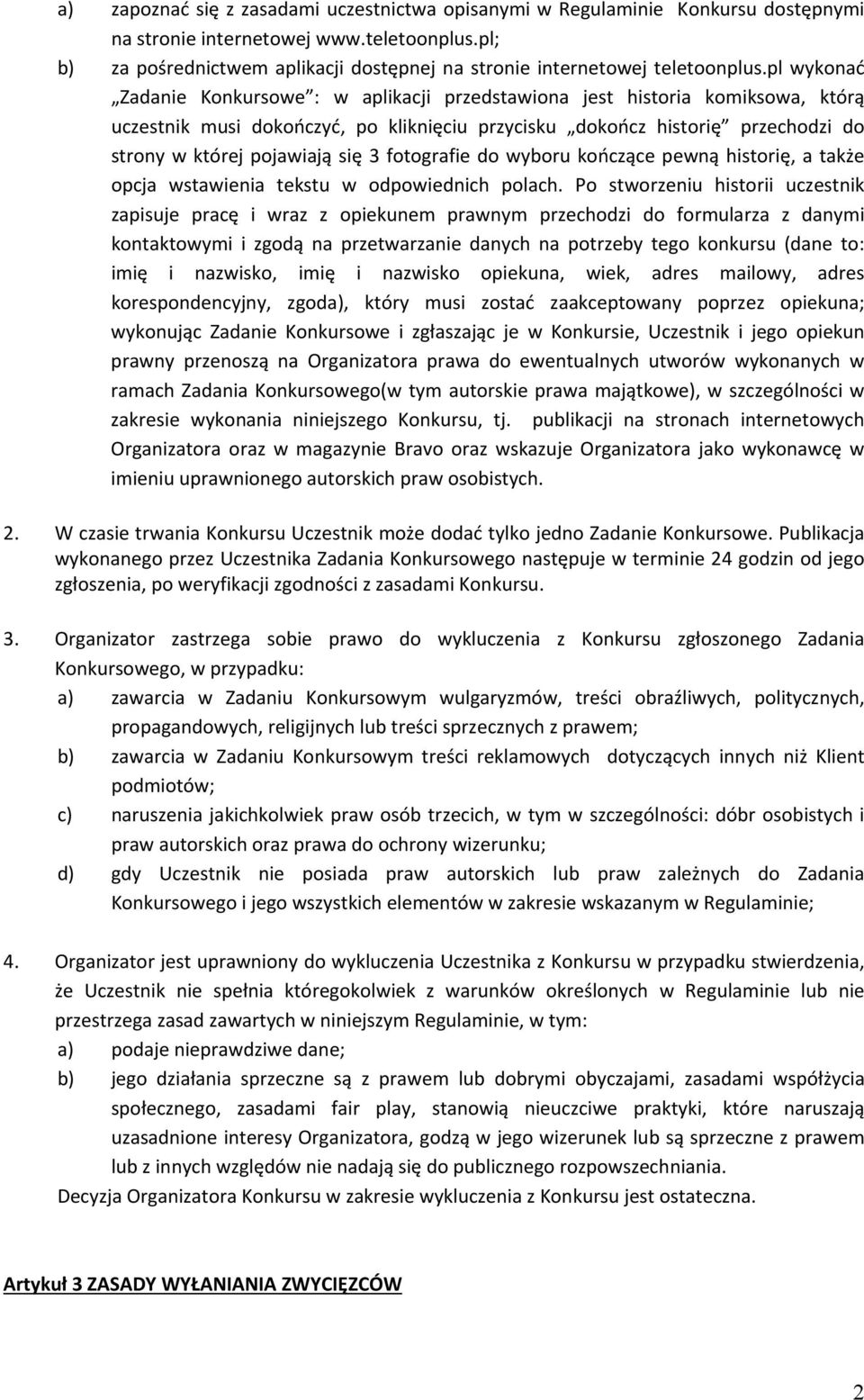 pl wykonać Zadanie Konkursowe : w aplikacji przedstawiona jest historia komiksowa, którą uczestnik musi dokończyć, po kliknięciu przycisku dokończ historię przechodzi do strony w której pojawiają się