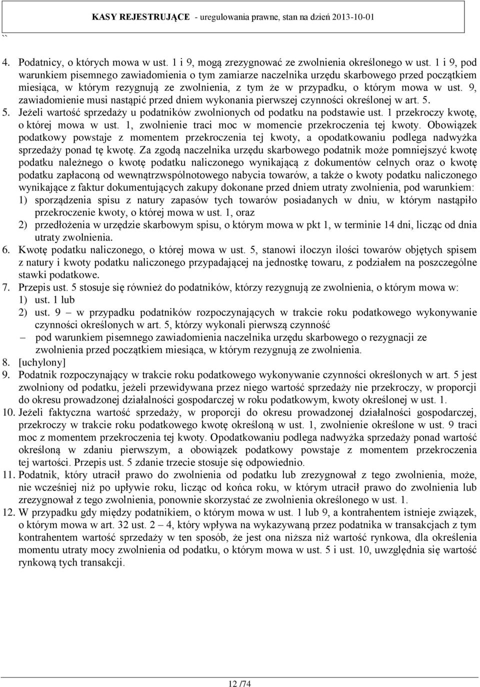 9, zawiadomienie musi nastąpić przed dniem wykonania pierwszej czynności określonej w art. 5. 5. Jeżeli wartość sprzedaży u podatników zwolnionych od podatku na podstawie ust.