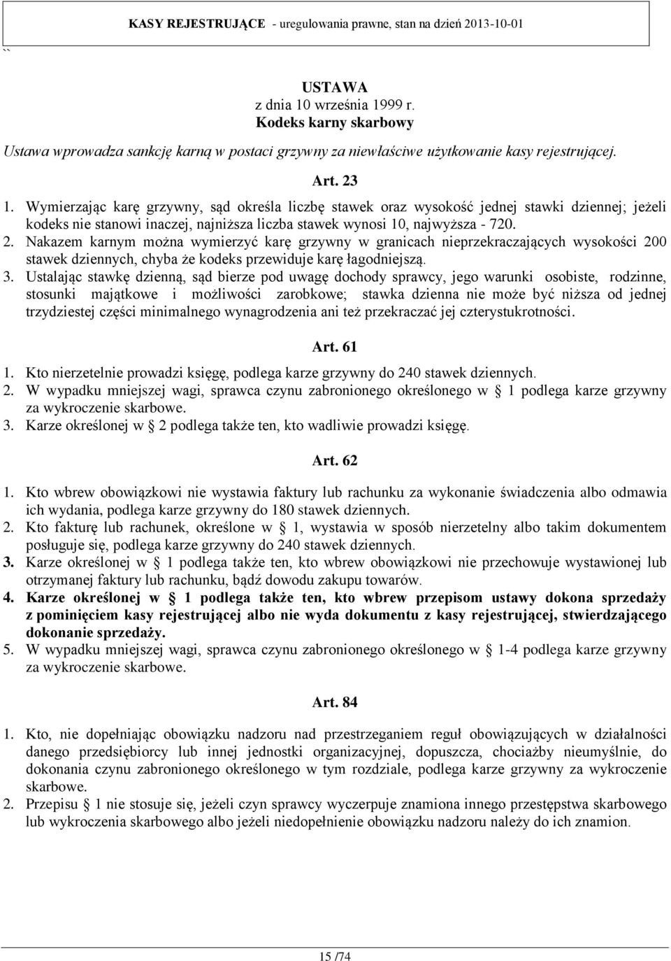 Nakazem karnym można wymierzyć karę grzywny w granicach nieprzekraczających wysokości 200 stawek dziennych, chyba że kodeks przewiduje karę łagodniejszą. 3.