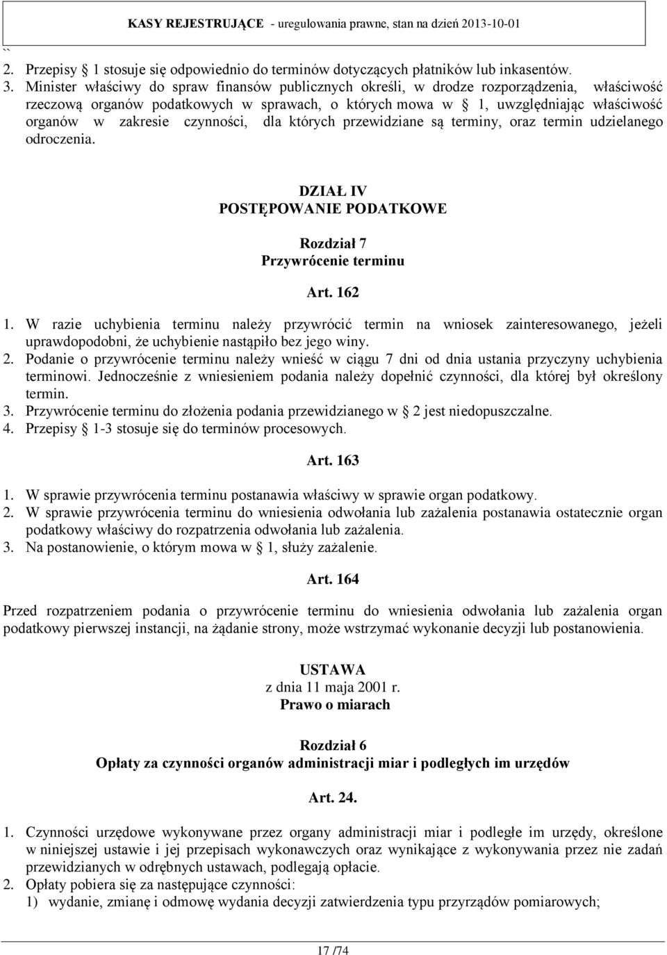 czynności, dla których przewidziane są terminy, oraz termin udzielanego odroczenia. DZIAŁ IV POSTĘPOWANIE PODATKOWE Rozdział 7 Przywrócenie terminu Art. 162 1.