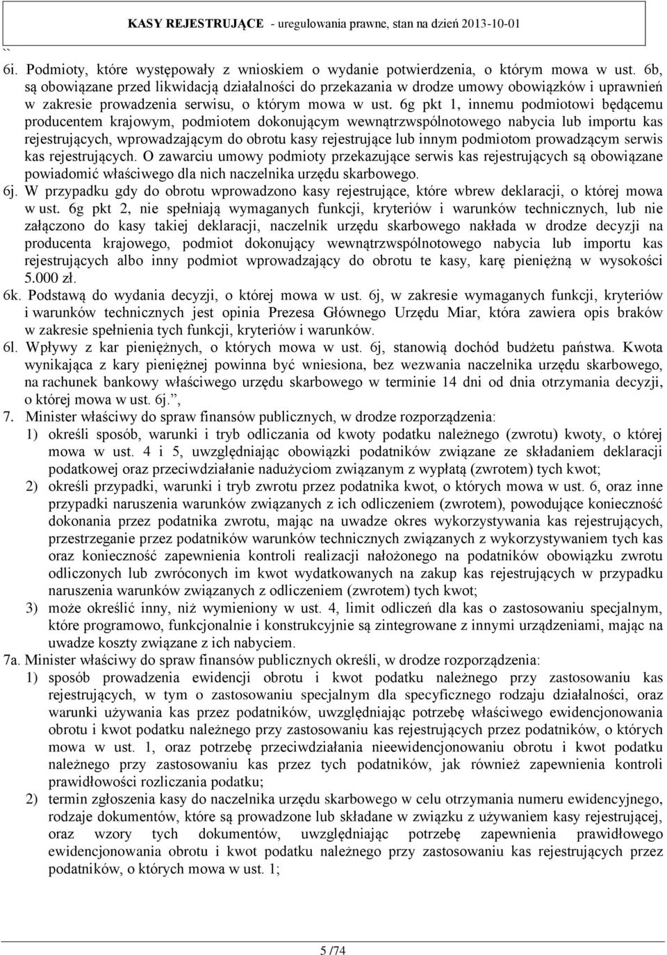 6g pkt 1, innemu podmiotowi będącemu producentem krajowym, podmiotem dokonującym wewnątrzwspólnotowego nabycia lub importu kas rejestrujących, wprowadzającym do obrotu kasy rejestrujące lub innym