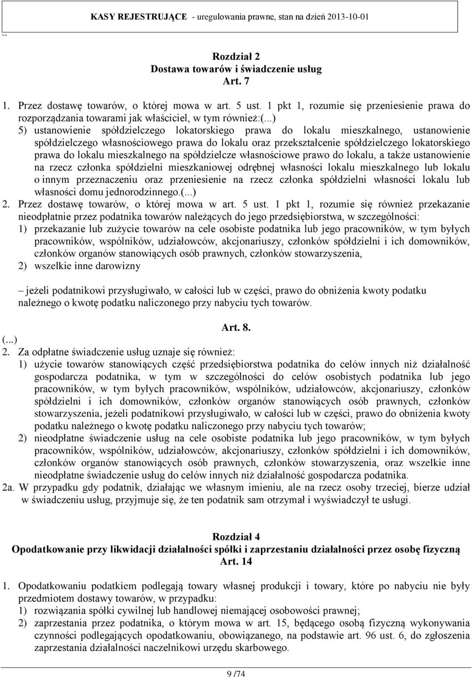 ..) 5) ustanowienie spółdzielczego lokatorskiego prawa do lokalu mieszkalnego, ustanowienie spółdzielczego własnościowego prawa do lokalu oraz przekształcenie spółdzielczego lokatorskiego prawa do