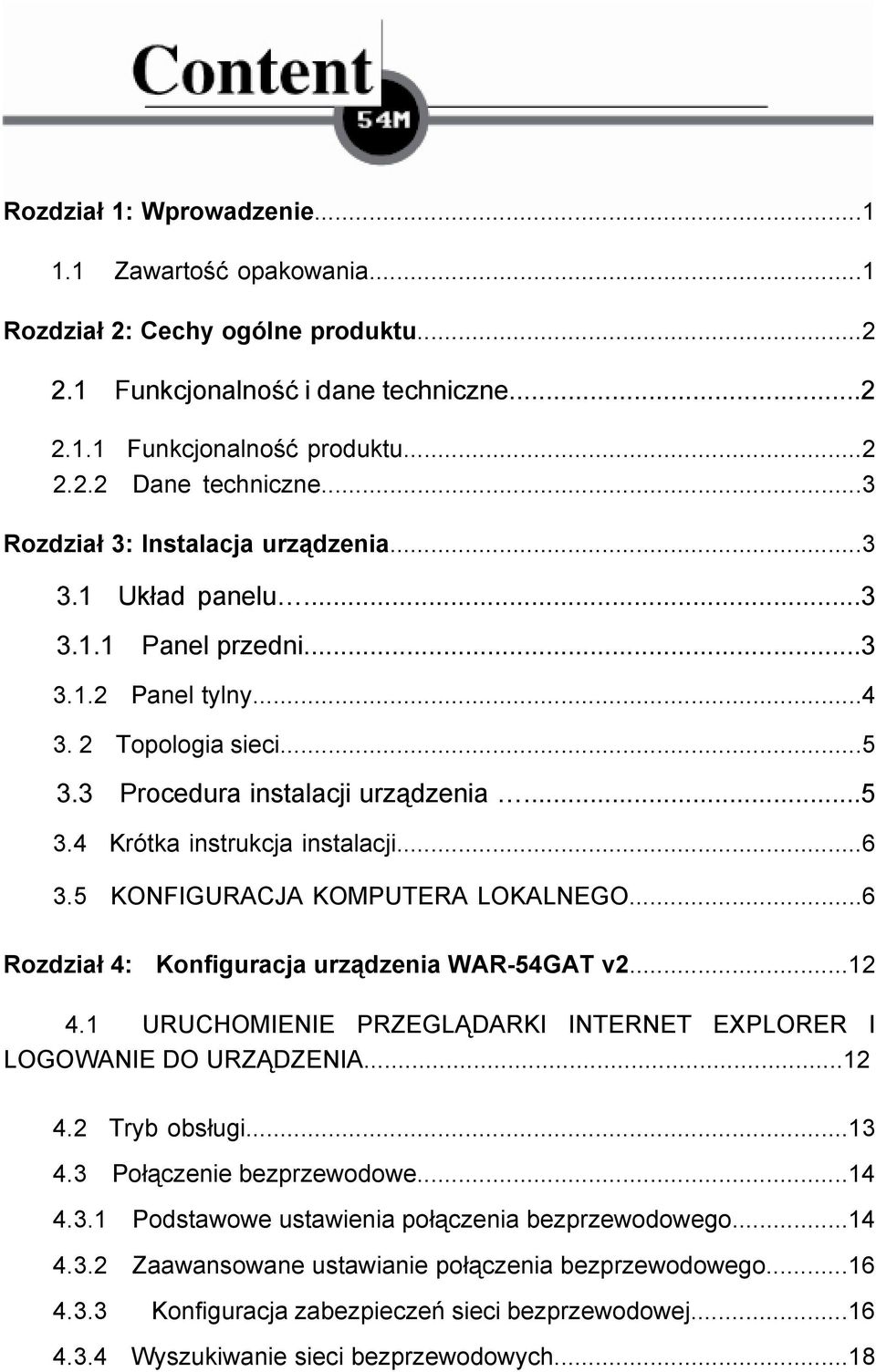 ..6 3.5 KONFIGURACJA KOMPUTERA LOKALNEGO...6 Rozdział 4: Konfiguracja urządzenia WAR-54GAT v2...12 4.1 URUCHOMIENIE PRZEGLĄDARKI INTERNET EXPLORER I LOGOWANIE DO URZĄDZENIA...12 4.2 Tryb obsługi...13 4.