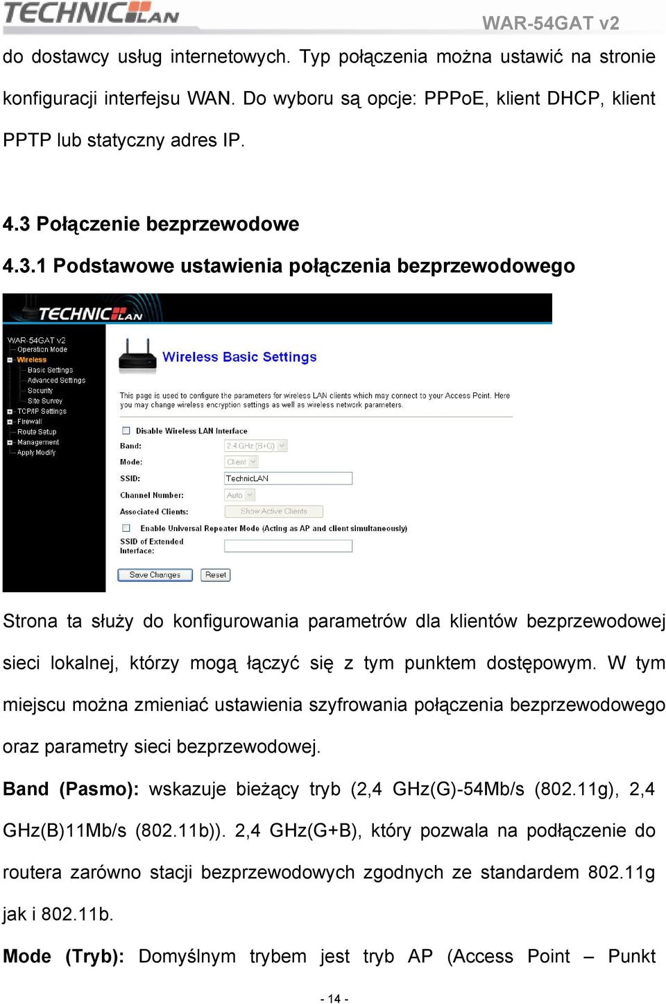 W tym miejscu można zmieniać ustawienia szyfrowania połączenia bezprzewodowego oraz parametry sieci bezprzewodowej. Band (Pasmo): wskazuje bieżący tryb (2,4 GHz(G)-54Mb/s (802.