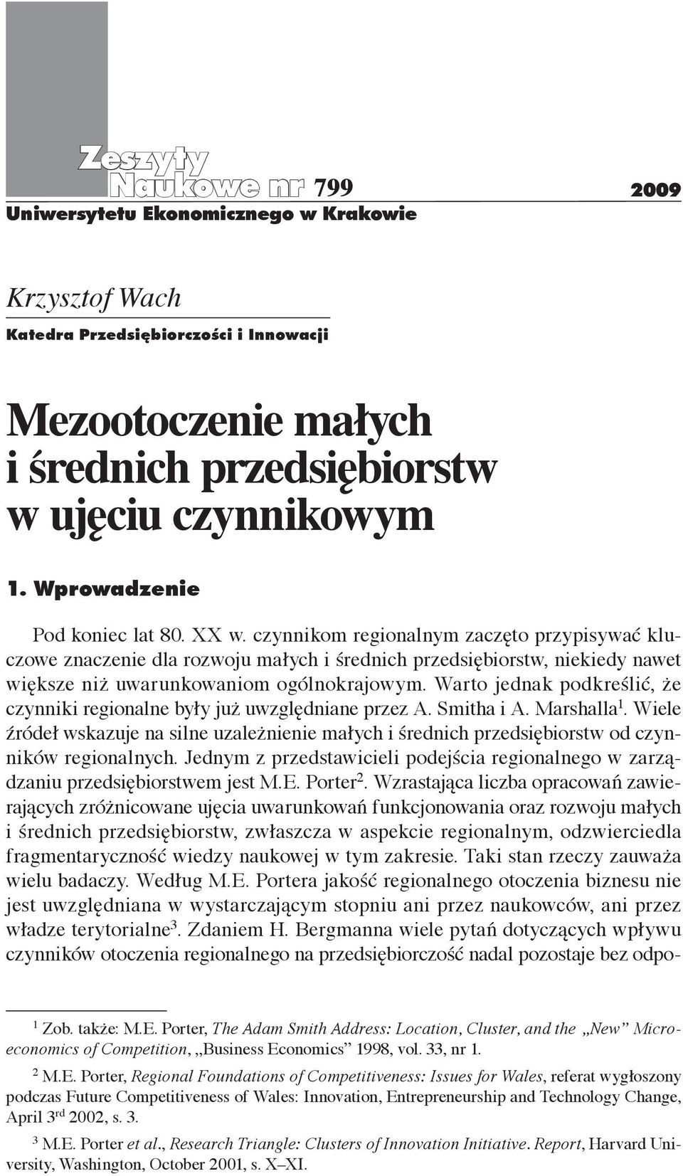 czynnikom regionalnym zaczęto przypisywać kluczowe znaczenie dla rozwoju małych i średnich przedsiębiorstw, niekiedy nawet większe niż uwarunkowaniom ogólnokrajowym.