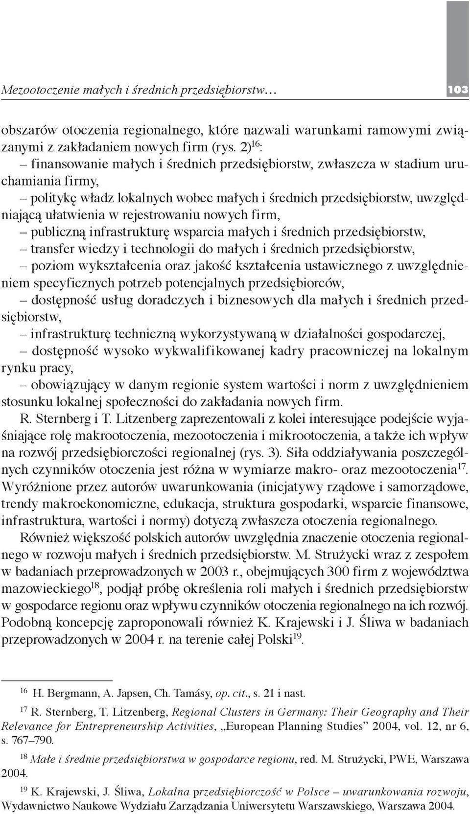 rejestrowaniu nowych firm, publiczną infrastrukturę wsparcia małych i średnich przedsiębiorstw, transfer wiedzy i technologii do małych i średnich przedsiębiorstw, poziom wykształcenia oraz jakość