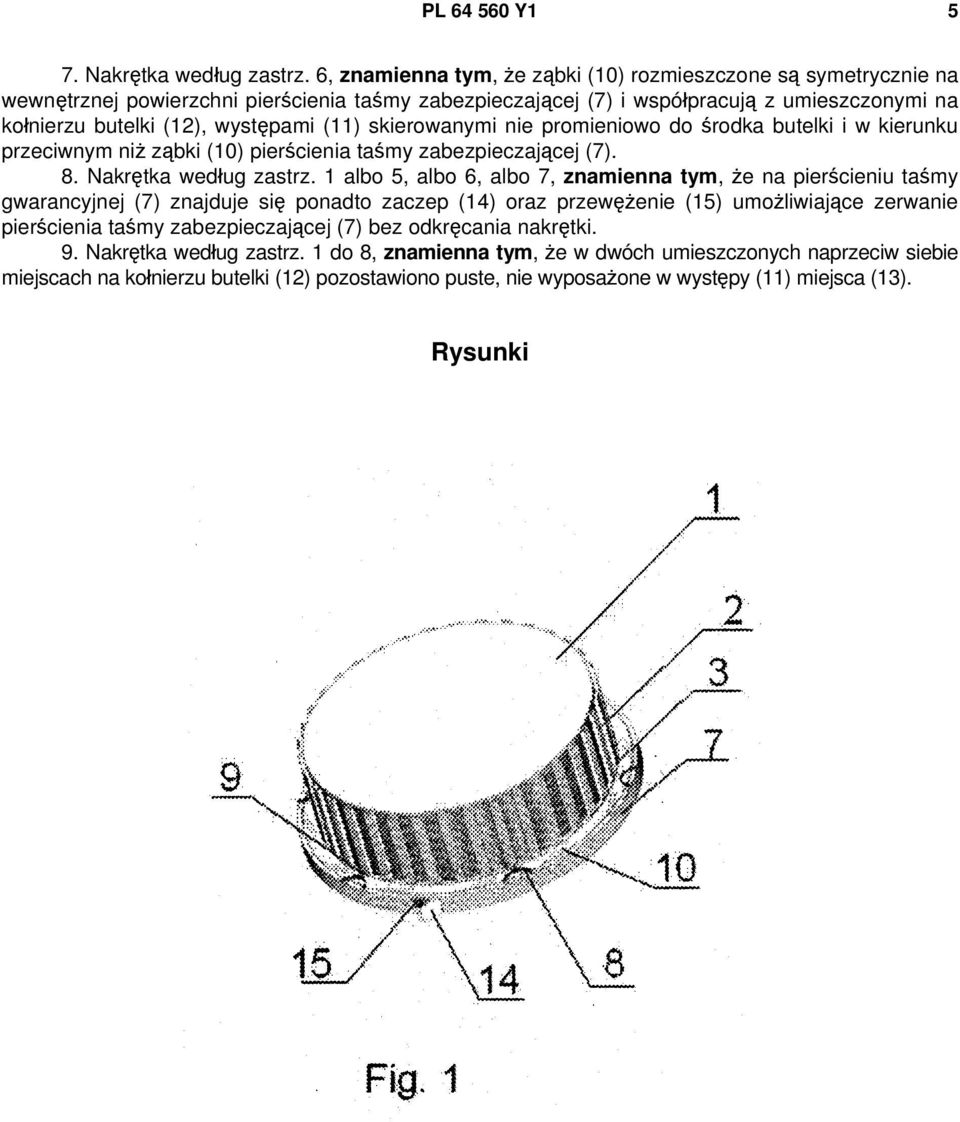 (11) skierowanymi nie promieniowo do środka butelki i w kierunku przeciwnym niż ząbki (10) pierścienia taśmy zabezpieczającej (7). 8. Nakrętka według zastrz.