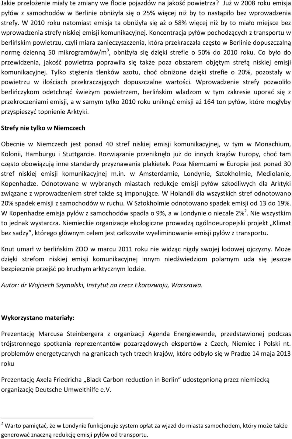 Koncentracja pyłów pochodzących z transportu w berlińskim powietrzu, czyli miara zanieczyszczenia, która przekraczała często w Berlinie dopuszczalną normę dzienną 50 mikrogramów/m 3, obniżyła się