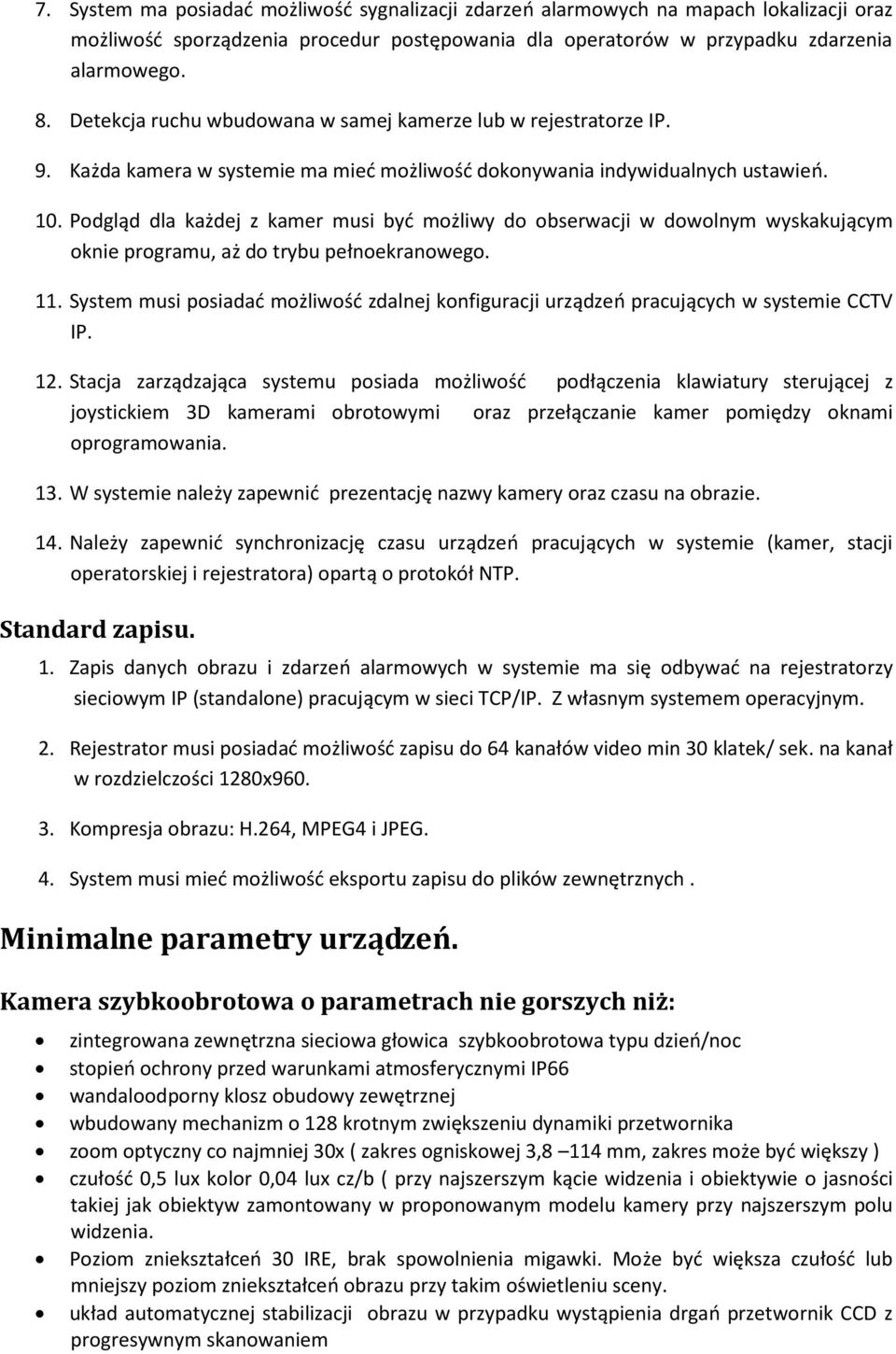 Podgląd dla każdej z kamer musi być możliwy do obserwacji w dowolnym wyskakującym oknie programu, aż do trybu pełnoekranowego. 11.