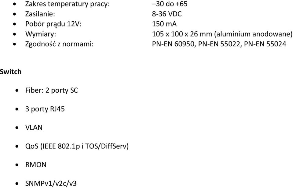 z normami: PN-EN 60950, PN-EN 55022, PN-EN 55024 Switch Fiber: 2 porty