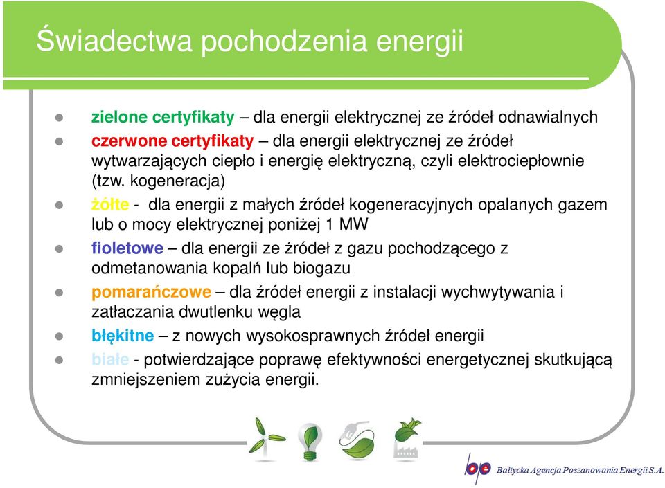 kogeneracja) żółte - dla energii z małych źródeł kogeneracyjnych opalanych gazem lub o mocy elektrycznej poniżej 1 MW fioletowe dla energii ze źródeł z gazu