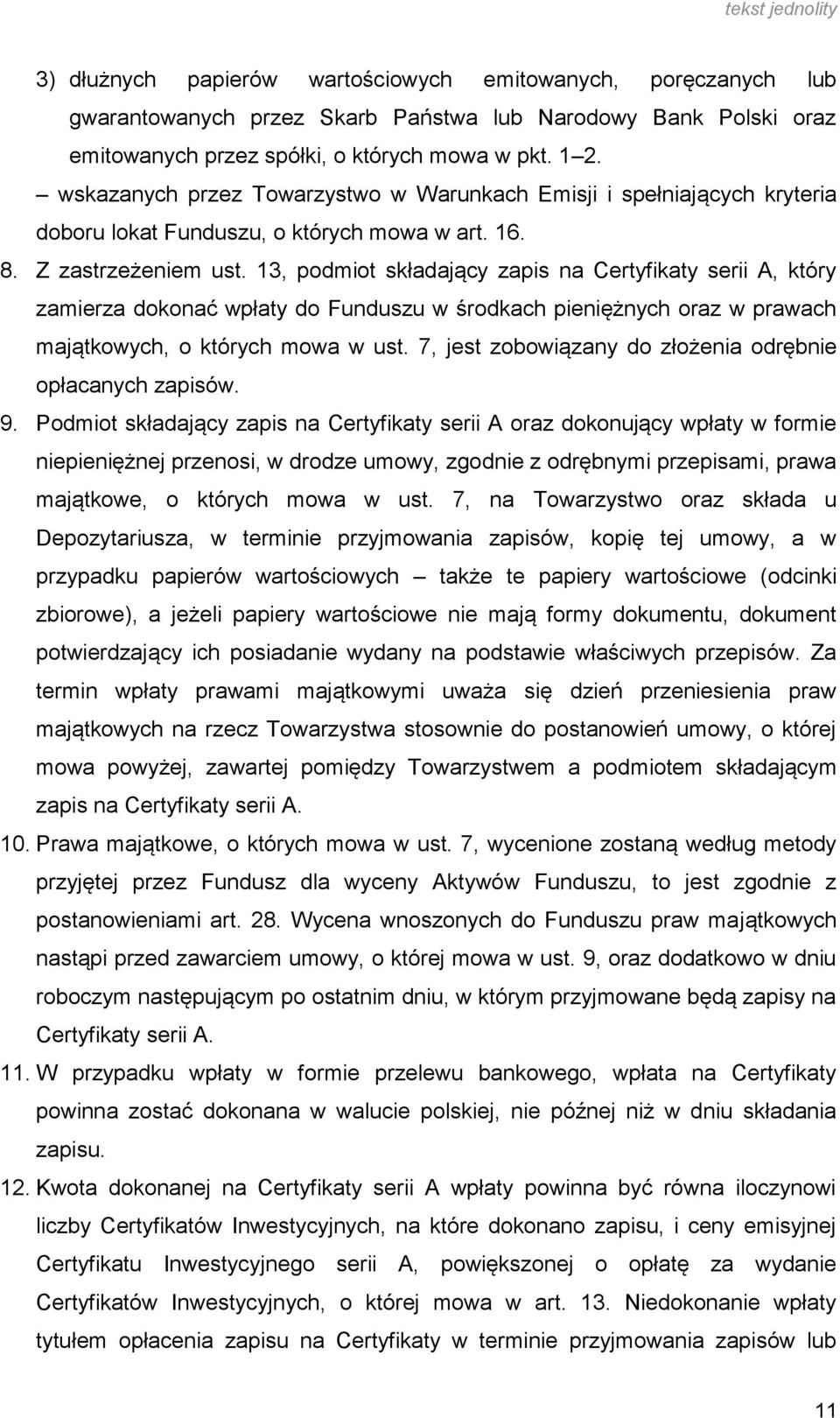 13, podmiot składający zapis na Certyfikaty serii A, który zamierza dokonać wpłaty do Funduszu w środkach pieniężnych oraz w prawach majątkowych, o których mowa w ust.