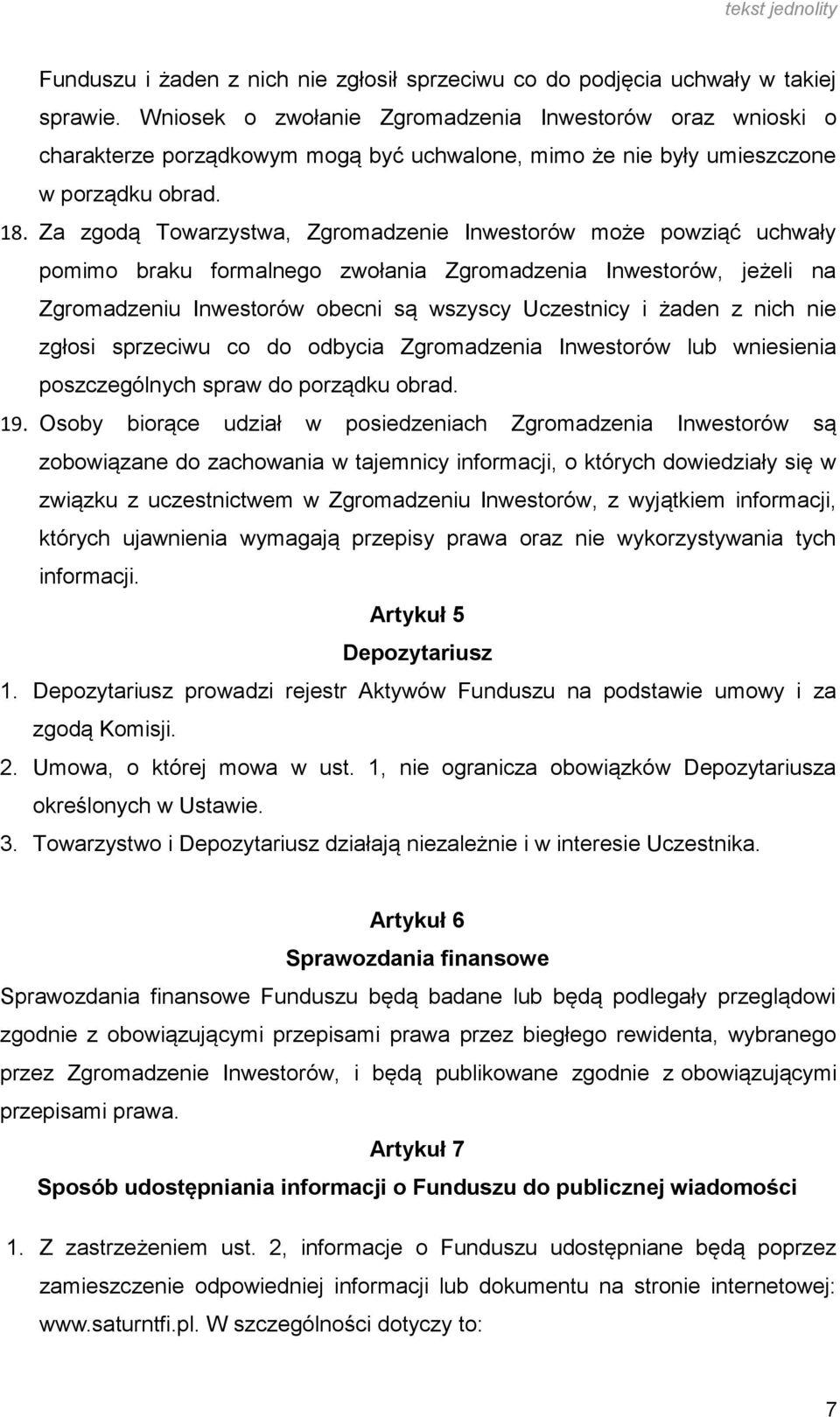 Za zgodą Towarzystwa, Zgromadzenie Inwestorów może powziąć uchwały pomimo braku formalnego zwołania Zgromadzenia Inwestorów, jeżeli na Zgromadzeniu Inwestorów obecni są wszyscy Uczestnicy i żaden z