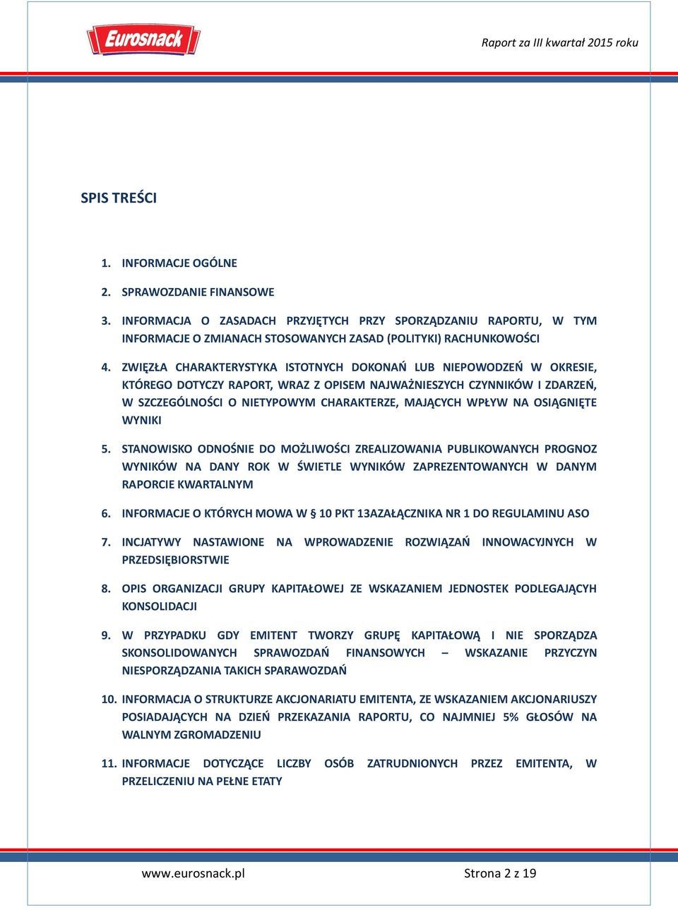 NA OSIĄGNIĘTE WYNIKI 5. STANOWISKO ODNOŚNIE DO MOŻLIWOŚCI ZREALIZOWANIA PUBLIKOWANYCH PROGNOZ WYNIKÓW NA DANY ROK W ŚWIETLE WYNIKÓW ZAPREZENTOWANYCH W DANYM RAPORCIE KWARTALNYM 6.