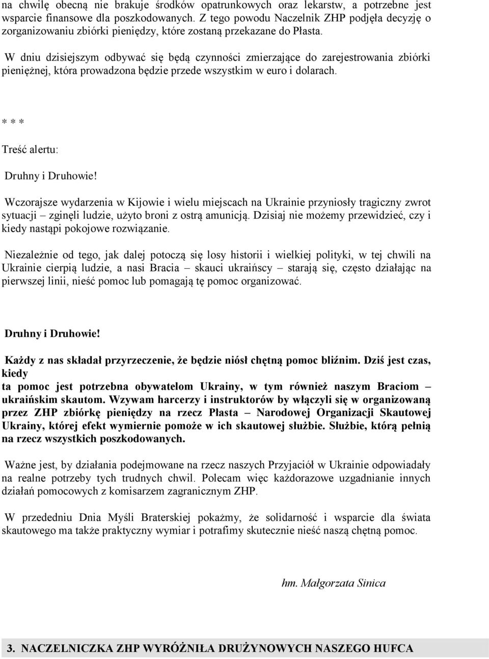 W dniu dzisiejszym odbywać się będą czynności zmierzające do zarejestrowania zbiórki pieniężnej, która prowadzona będzie przede wszystkim w euro i dolarach. * * * Treść alertu: Druhny i Druhowie!