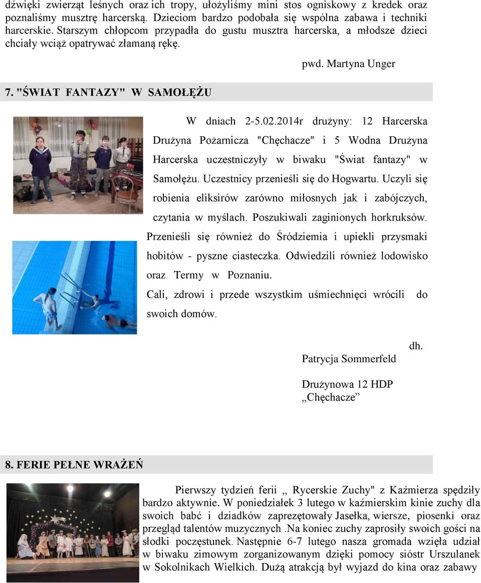 2014r drużyny: 12 Harcerska Drużyna Pożarnicza "Chęchacze" i 5 Wodna Drużyna Harcerska uczestniczyły w biwaku "Świat fantazy" w Samołężu. Uczestnicy przenieśli się do Hogwartu.
