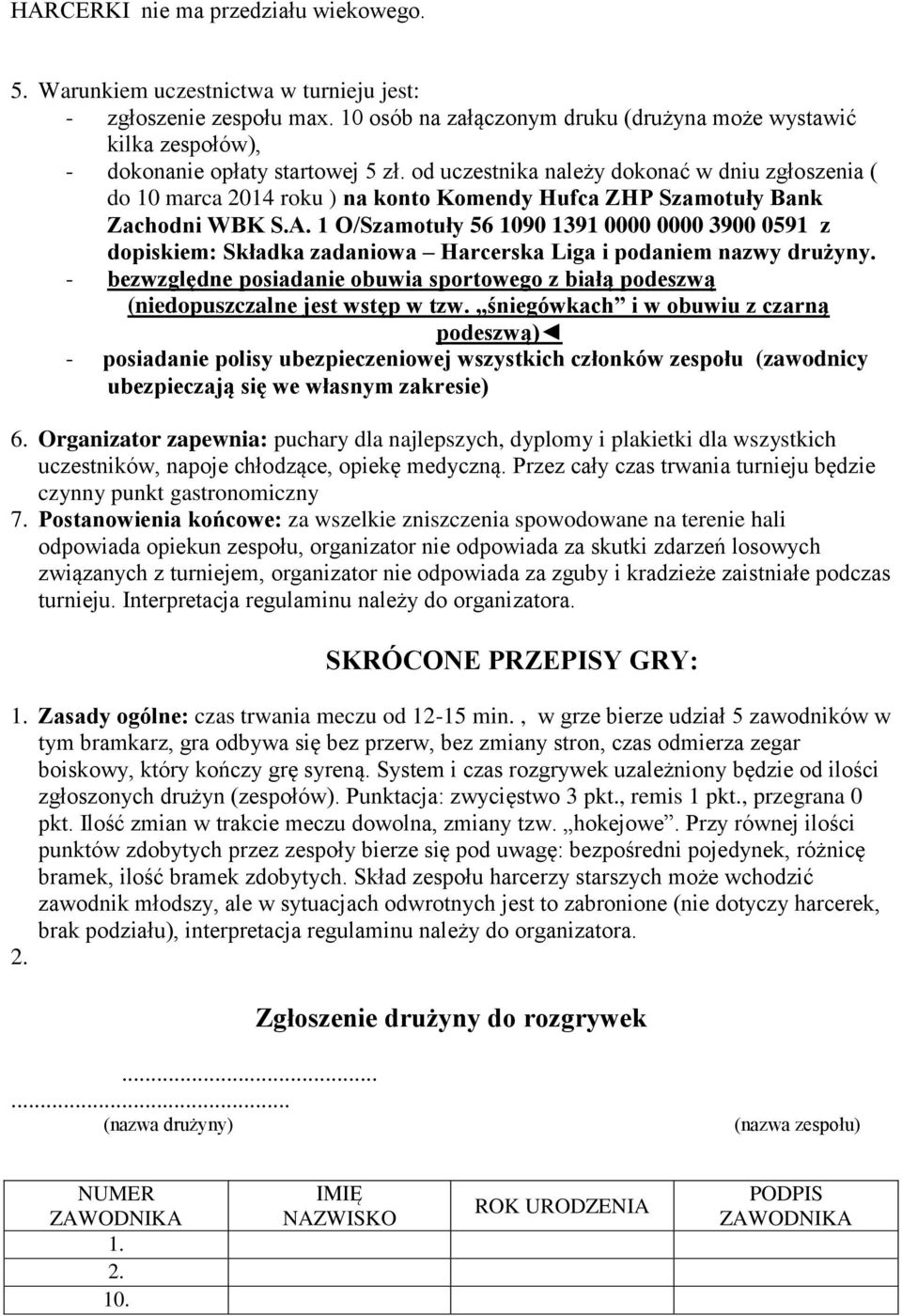 od uczestnika należy dokonać w dniu zgłoszenia ( do 10 marca 2014 roku ) na konto Komendy Hufca ZHP Szamotuły Bank Zachodni WBK S.A.