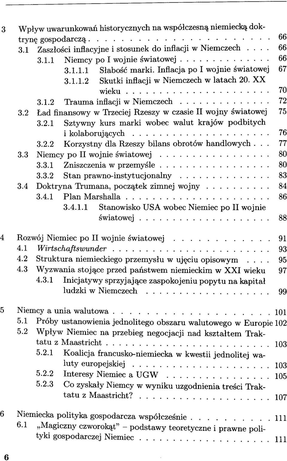 2 Lad finansowy w Trzeciej Rzeszy w czasie II wojny swiatowej 75 3.2.1 Sztywny kurs marki wobec walut krajöw podbitych i kolaborujqcych 76 3.2.2 Korzystny dla Rzeszy bilans obrotöw handlowych... 77 3.