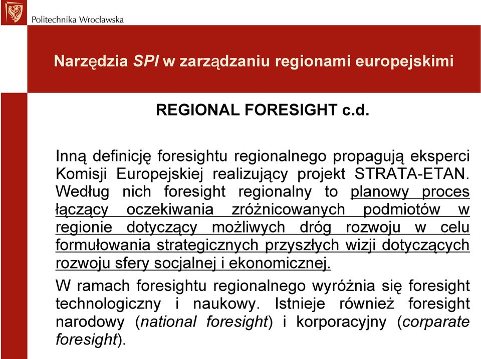 rozwoju w celu formułowania strategicznych przyszłych wizji dotyczących rozwoju sfery socjalnej i ekonomicznej.