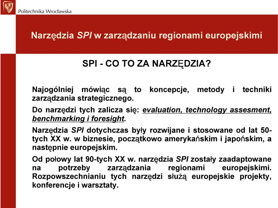 Narzędzia SPI dotychczas były rozwijane i stosowane od lat 50- tych XX w.