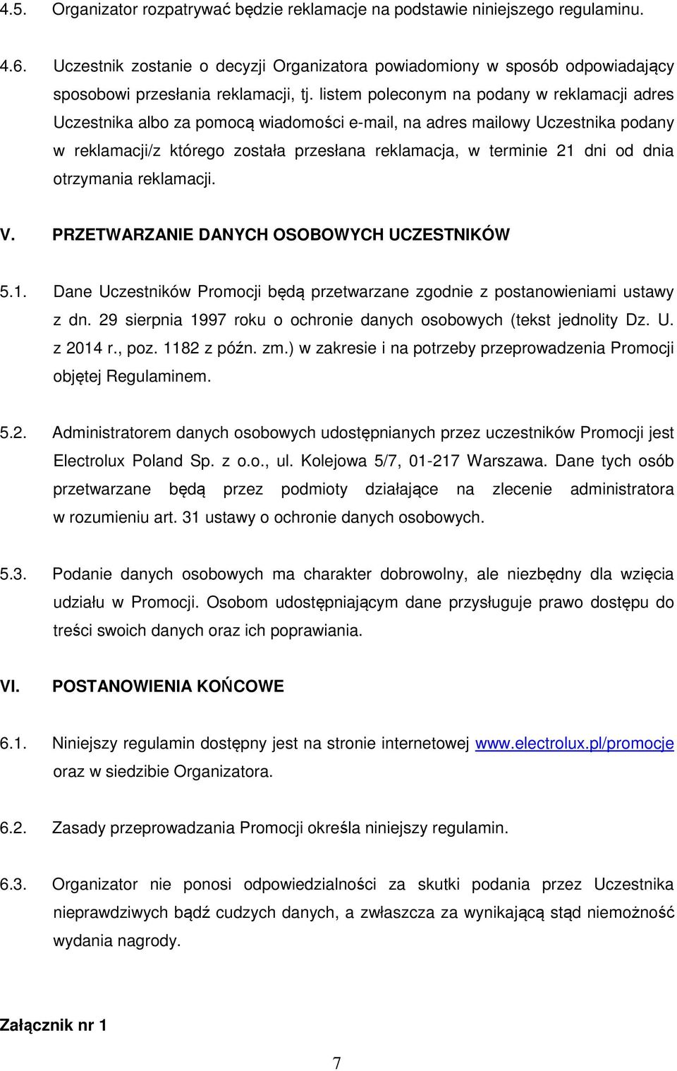 listem poleconym na podany w reklamacji adres Uczestnika albo za pomocą wiadomości e-mail, na adres mailowy Uczestnika podany w reklamacji/z którego została przesłana reklamacja, w terminie 21 dni od