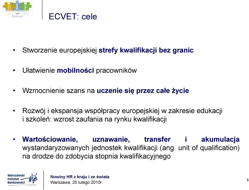 edukacji i szkoleń: wzrost zaufania na rynku kwalifikacji Wartościowanie, uznawanie, transfer i akumulacja