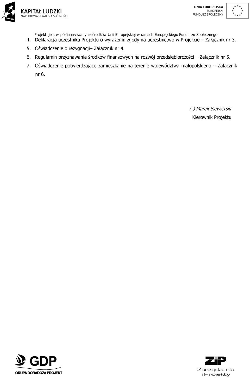 Regulamin przyznawania środków finansowych na rozwój przedsiębiorczości Załącznik nr 5. 7.