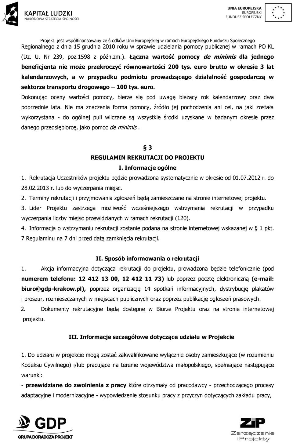 euro brutto w okresie 3 lat kalendarzowych, a w przypadku podmiotu prowadzącego działalność gospodarczą w sektorze transportu drogowego 100 tys. euro.