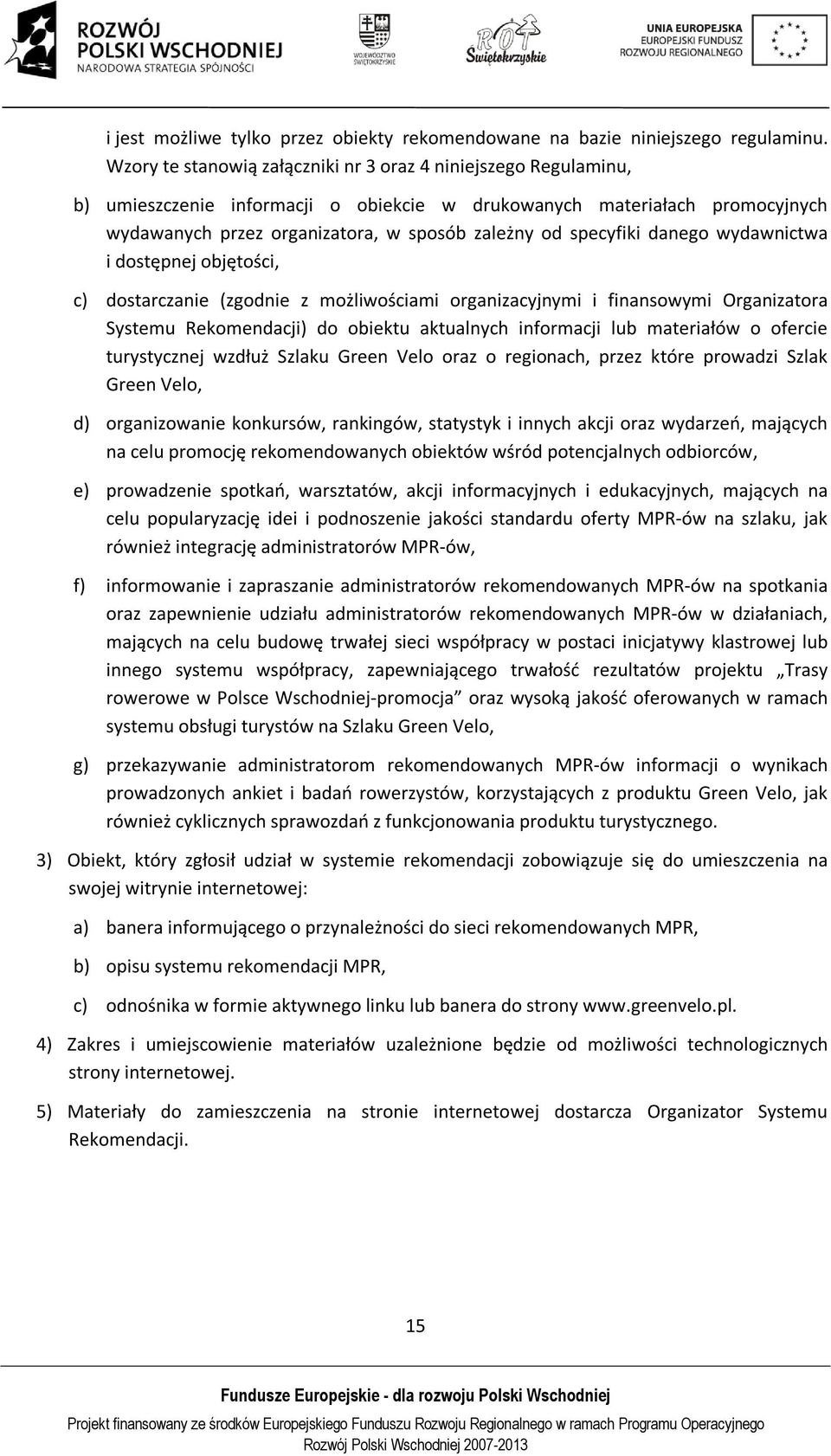 specyfiki danego wydawnictwa i dostępnej objętości, c) dostarczanie (zgodnie z możliwościami organizacyjnymi i finansowymi Organizatora Systemu Rekomendacji) do obiektu aktualnych informacji lub