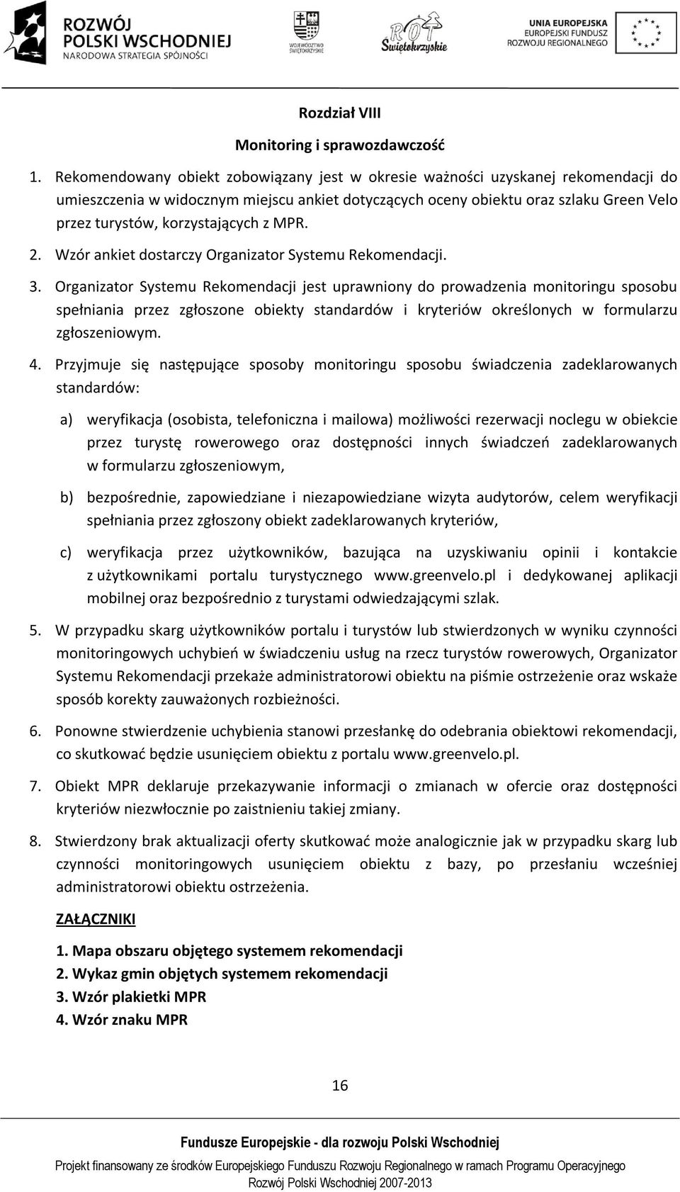 korzystających z MPR. 2. Wzór ankiet dostarczy Organizator Systemu Rekomendacji. 3.