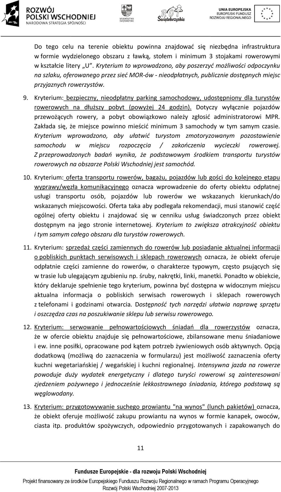 Kryterium: bezpieczny, nieodpłatny parking samochodowy, udostępniony dla turystów rowerowych na dłuższy pobyt (powyżej 24 godzin).