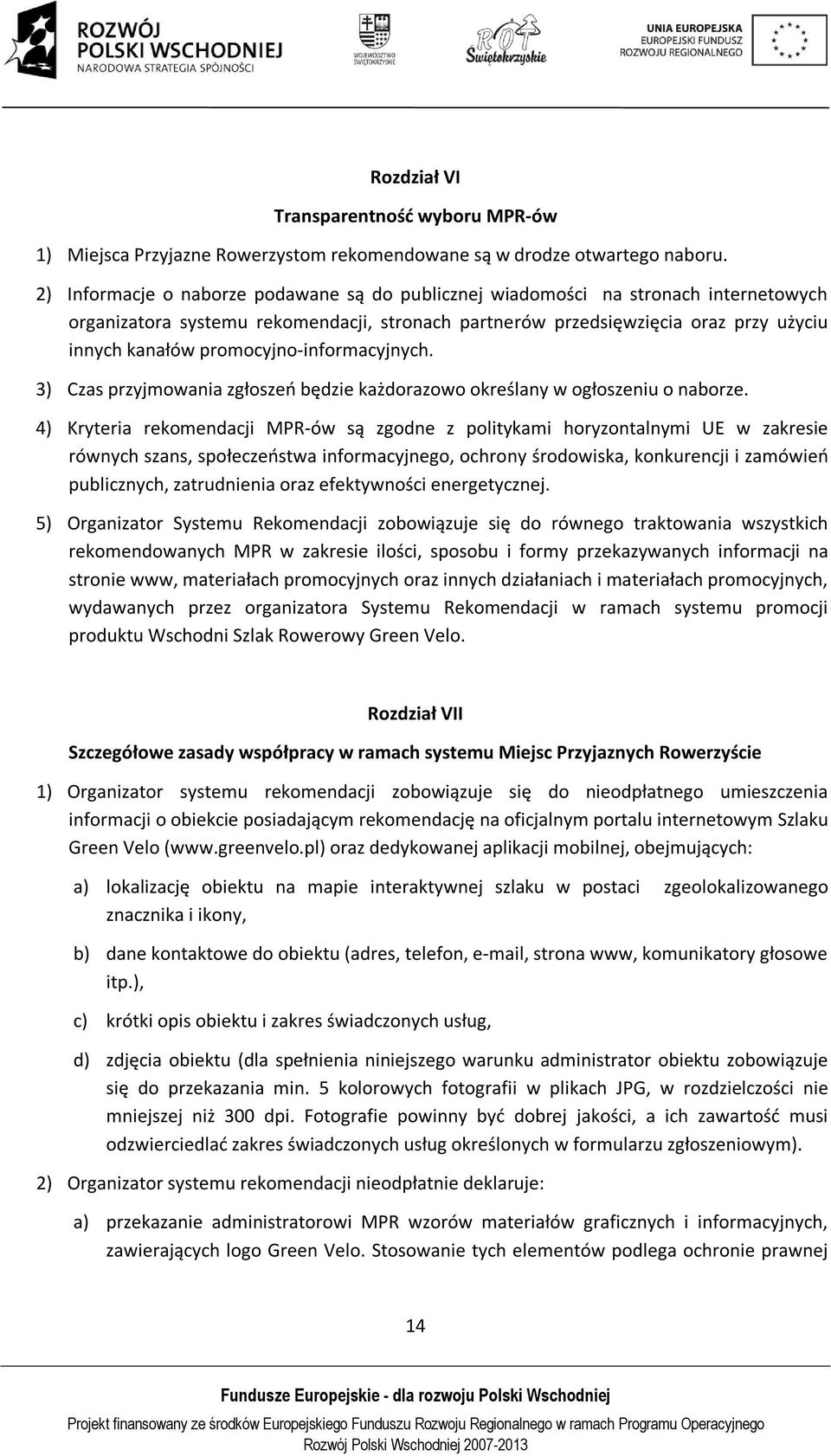 promocyjno-informacyjnych. 3) Czas przyjmowania zgłoszeń będzie każdorazowo określany w ogłoszeniu o naborze.