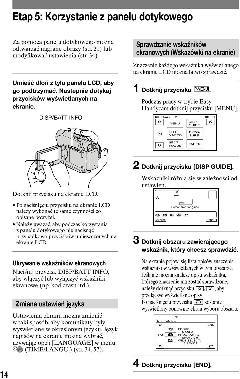 DISP/BATT INFO Sprawdzanie wskaźników ekranowych (Wskazówki na ekranie) Znaczenie każdego wskaźnika wyświetlanego na ekranie LCD można łatwo sprawdzić. 1 Dotknij przycisku.