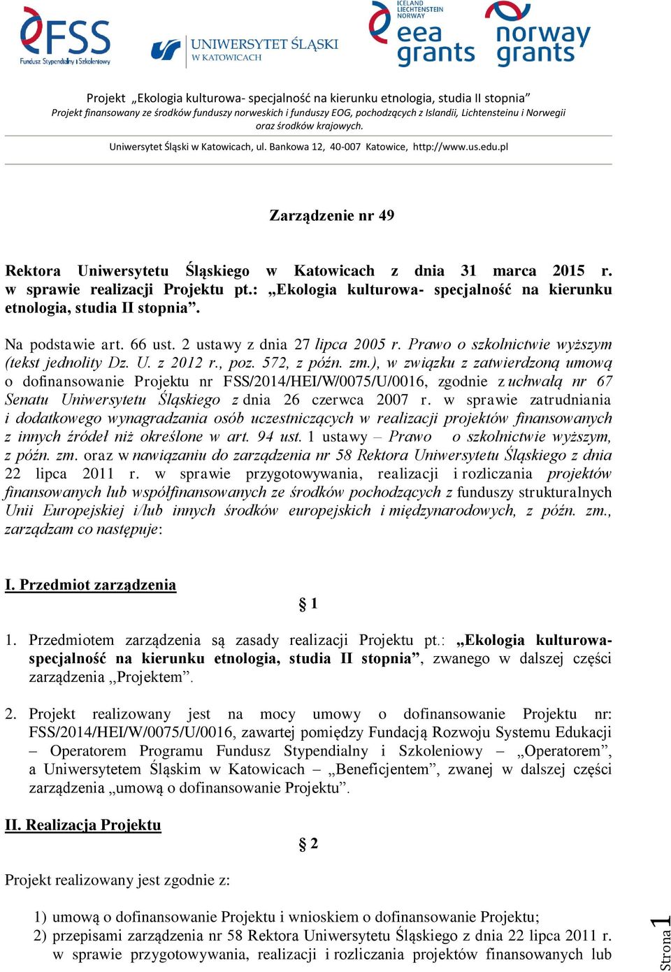 , poz. 572, z późn. zm.), w związku z zatwierdzoną umową o dofinansowanie Projektu nr FSS/2014/HEI/W/0075/U/0016, zgodnie z uchwałą nr 67 Senatu Uniwersytetu Śląskiego z dnia 26 czerwca 2007 r.