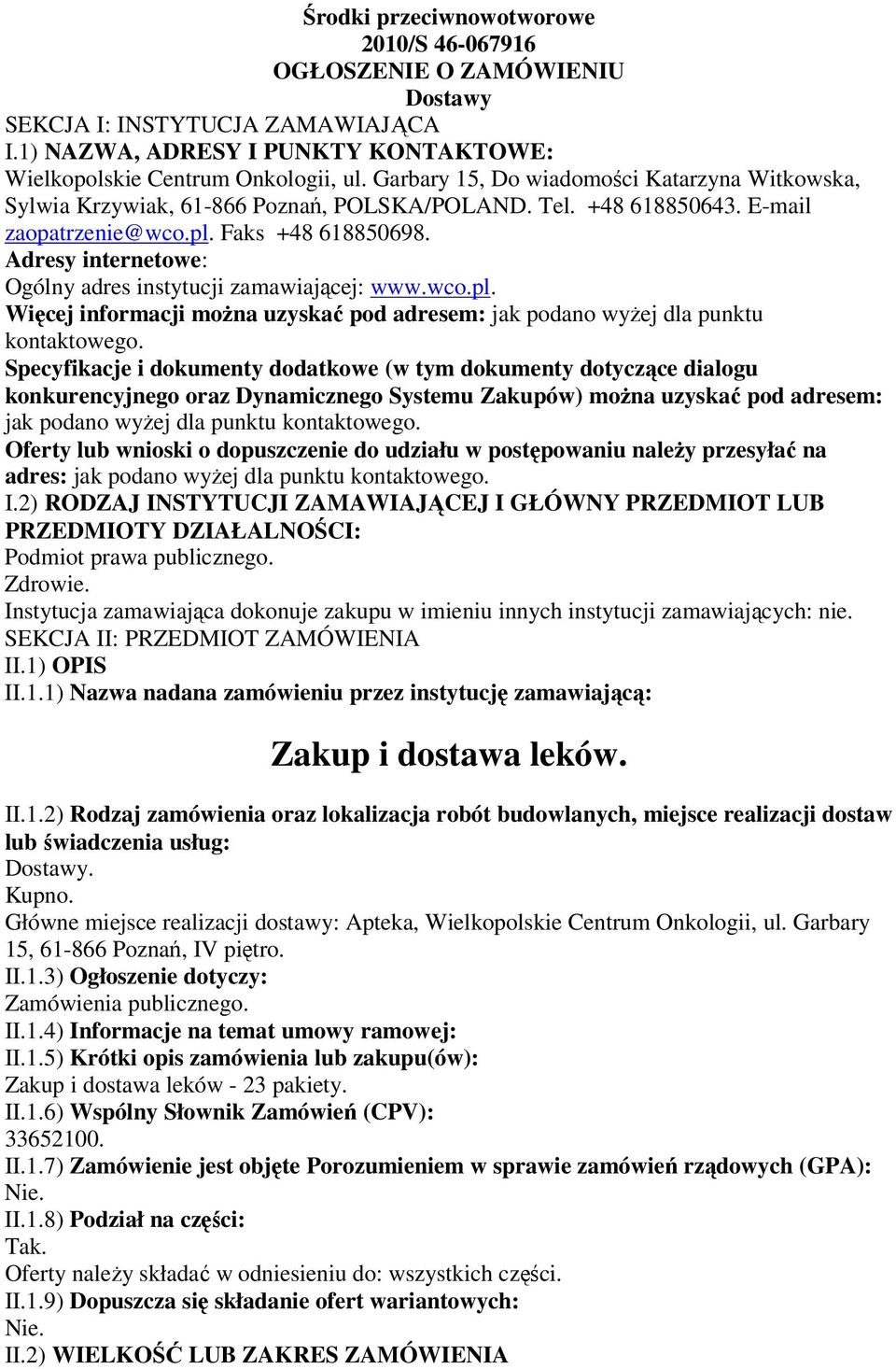 Adresy internetowe: Ogólny adres instytucji zamawiającej: www.wco.pl. Więcej informacji moŝna uzyskać pod adresem: jak podano wyŝej dla punktu kontaktowego.