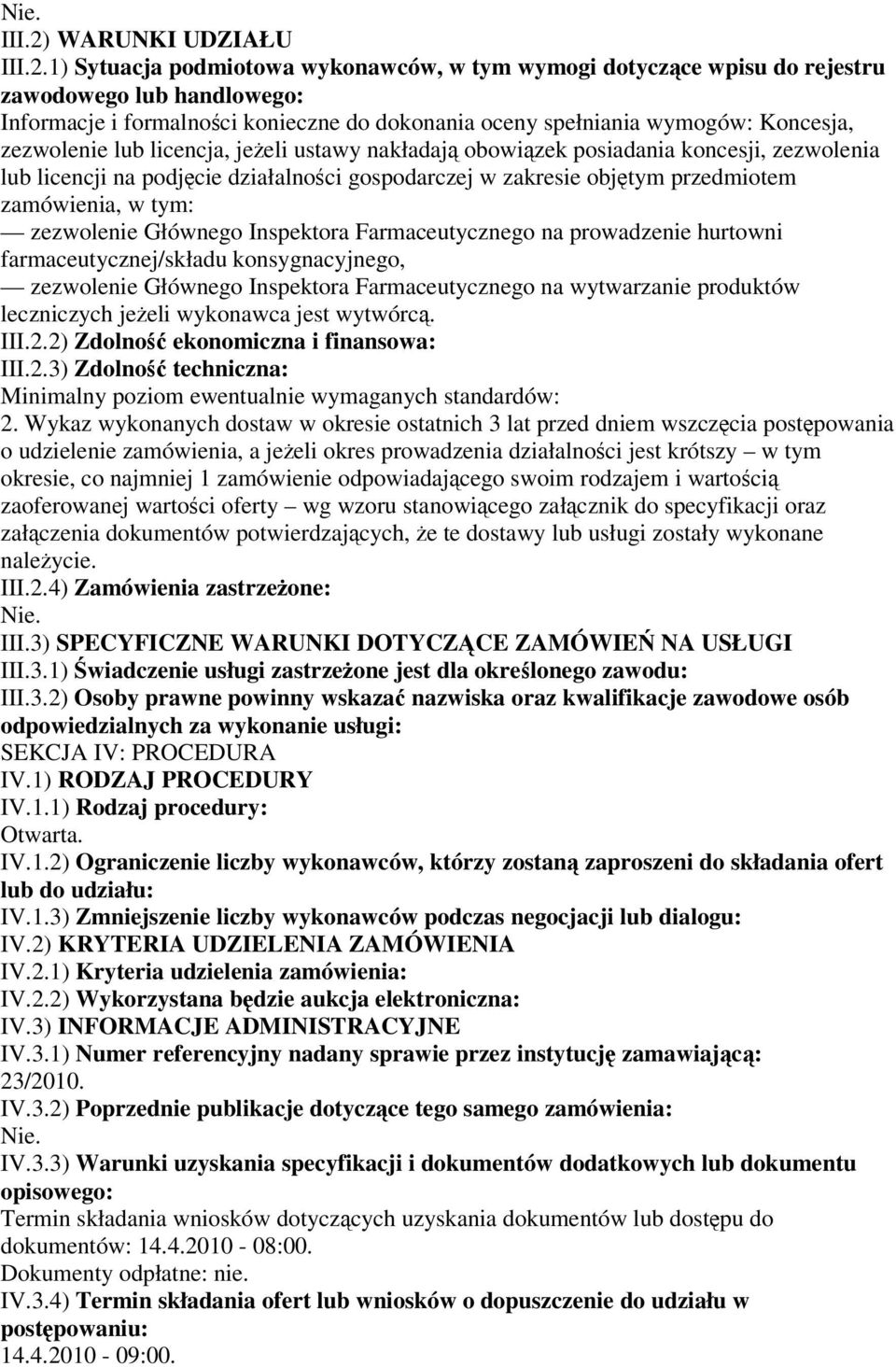 1) Sytuacja podmiotowa wykonawców, w tym wymogi dotyczące wpisu do rejestru zawodowego lub handlowego: Informacje i formalności konieczne do dokonania oceny spełniania wymogów: Koncesja, zezwolenie