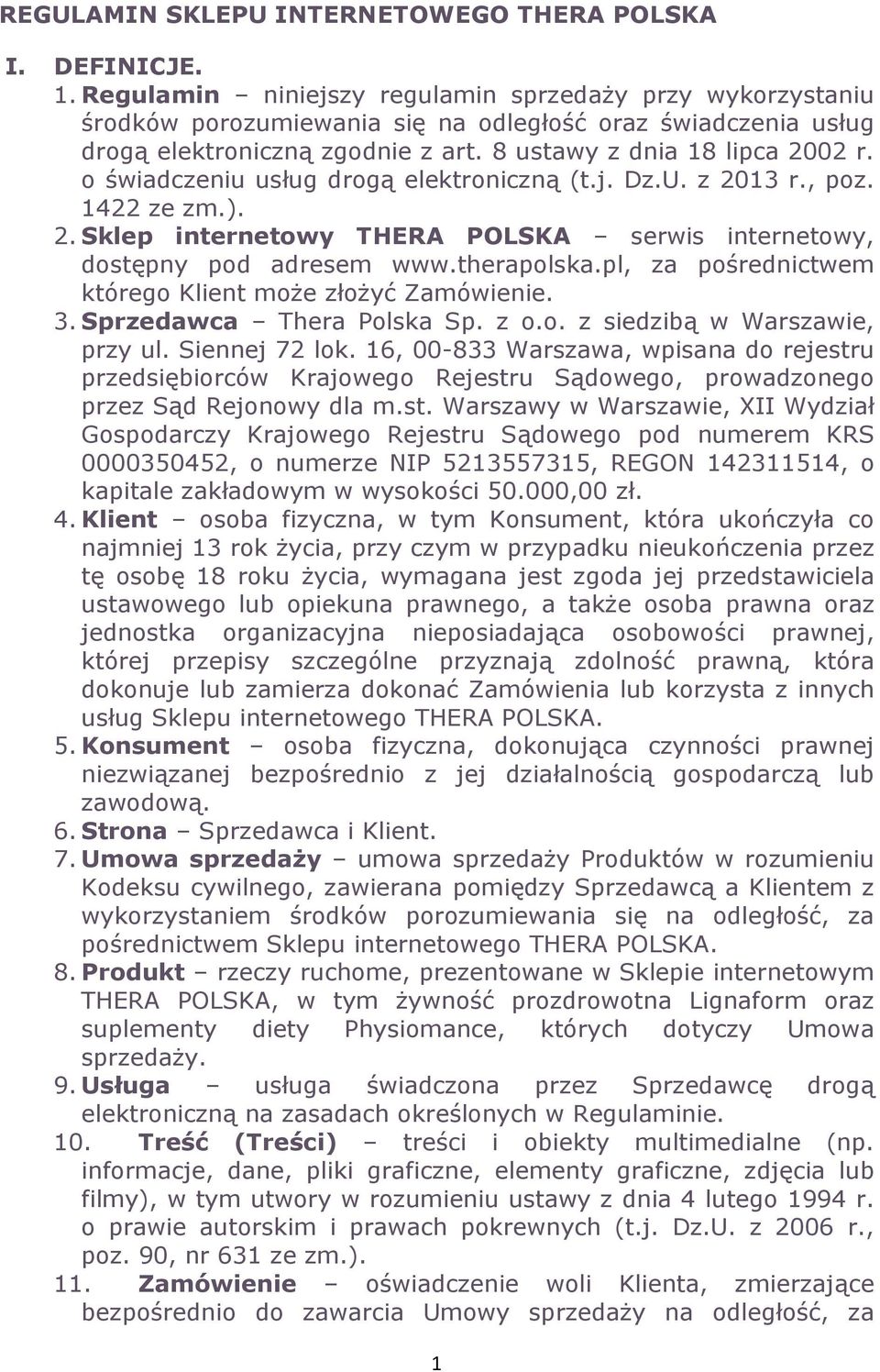 o świadczeniu usług drogą elektroniczną (t.j. Dz.U. z 2013 r., poz. 1422 ze zm.). 2. Sklep internetowy THERA POLSKA serwis internetowy, dostępny pod adresem www.therapolska.