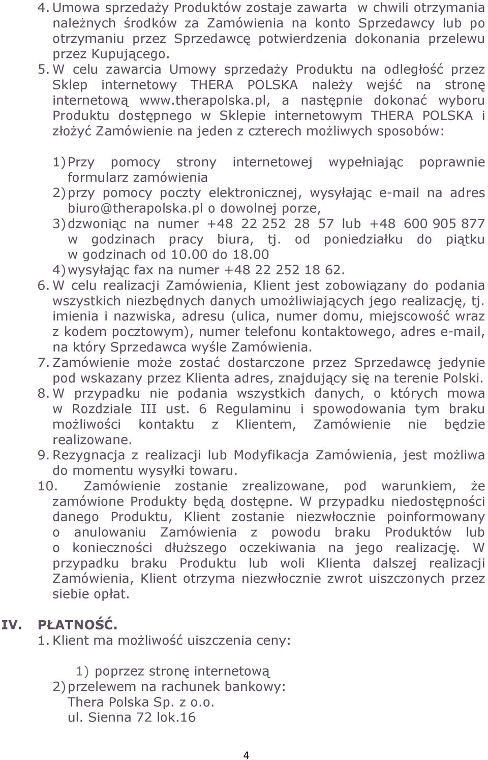 pl, a następnie dokonać wyboru Produktu dostępnego w Sklepie internetowym THERA POLSKA i złożyć Zamówienie na jeden z czterech możliwych sposobów: 1) Przy pomocy strony internetowej wypełniając