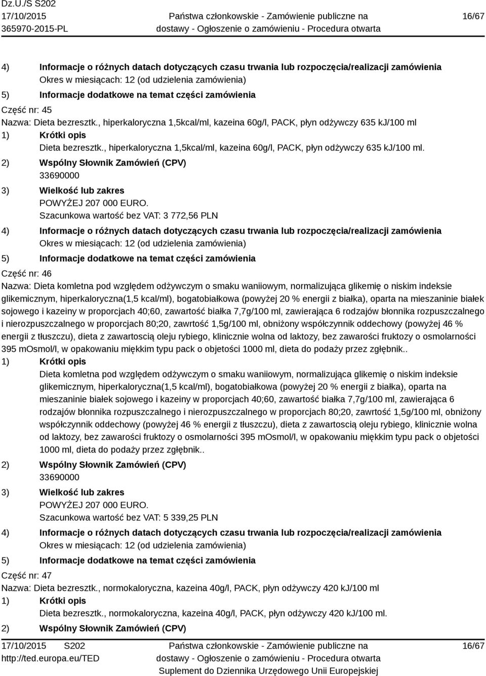 Szacunkowa wartość bez VAT: 3 772,56 PLN Część nr: 46 Nazwa: Dieta komletna pod względem odżywczym o smaku waniiowym, normalizująca glikemię o niskim indeksie glikemicznym, hiperkaloryczna(1,5