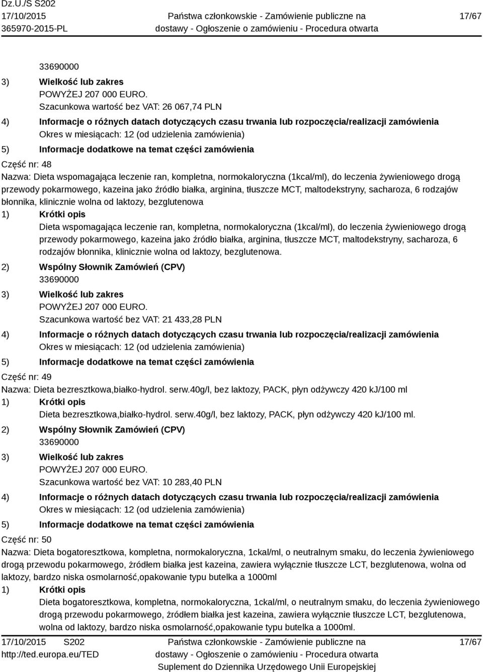 normokaloryczna (1kcal/ml), do leczenia żywieniowego drogą przewody pokarmowego, kazeina jako źródło białka, arginina, tłuszcze MCT, maltodekstryny, sacharoza, 6 rodzajów błonnika, klinicznie wolna