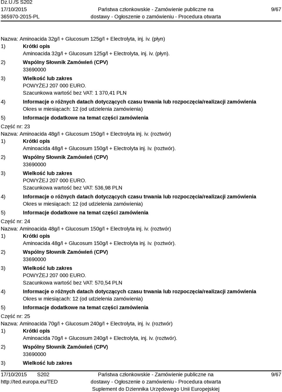 iv. (roztwór). Szacunkowa wartość bez VAT: 536,98 PLN Część nr: 24 Nazwa: Aminoacida 48g/l + Glucosum 150g/l + Electrolyta inj. iv.