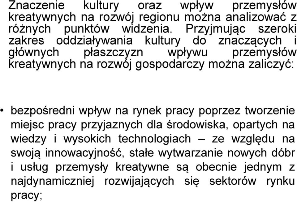 zaliczyć: bezpośredni wpływ na rynek pracy poprzez tworzenie miejsc pracy przyjaznych dla środowiska, opartych na wiedzy i wysokich