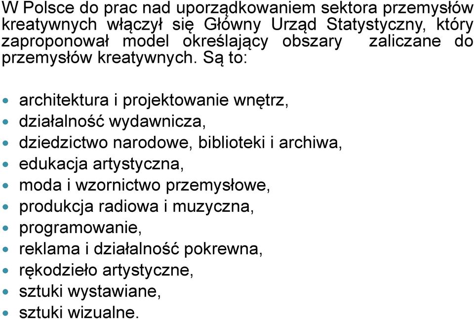 Są to: architektura i projektowanie wnętrz, działalność wydawnicza, dziedzictwo narodowe, biblioteki i archiwa, edukacja