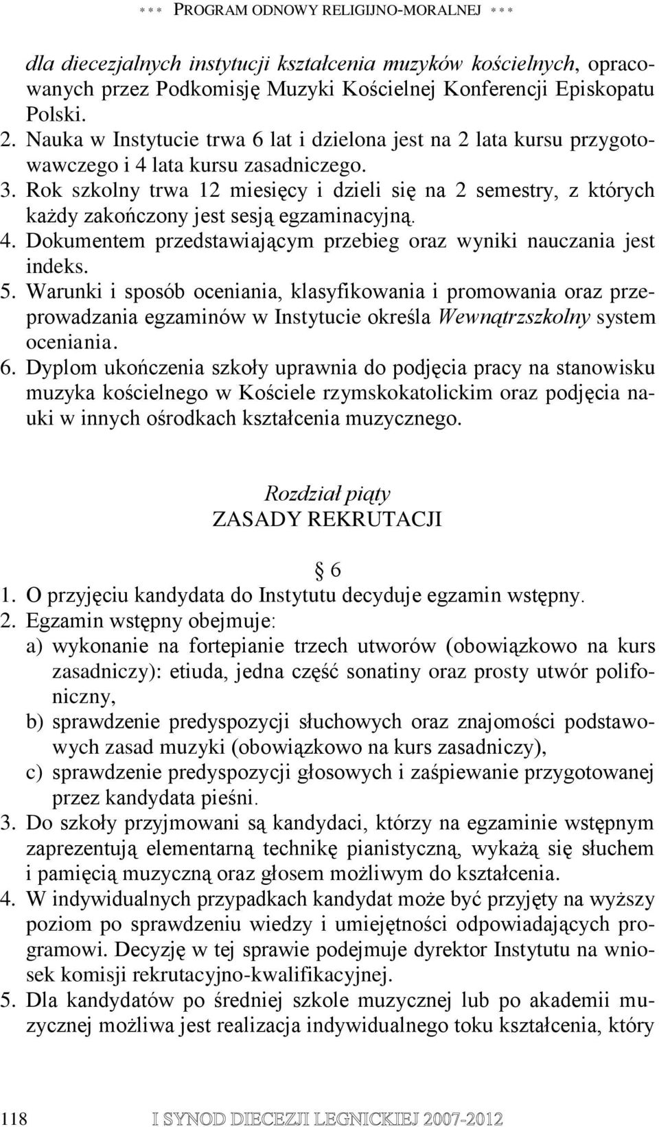 Rok szkolny trwa 12 miesięcy i dzieli się na 2 semestry, z których każdy zakończony jest sesją egzaminacyjną. 4. Dokumentem przedstawiającym przebieg oraz wyniki nauczania jest indeks. 5.